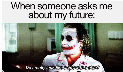 Do I look like a guy wid a plan :D