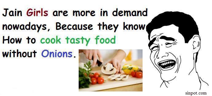 Jain girls are more in demand nowadays :)